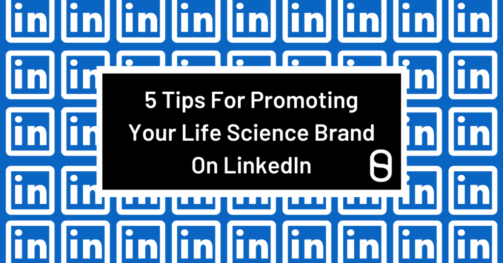 5 Tips For Promoting Your Life Science Brand On LinkedIn
