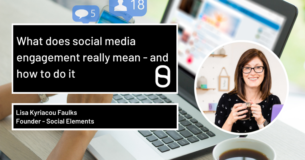 Title What Does Social Media Engagement Really mMean - And How To Do It - image of Lisa owner of Social Elements, background is a woman working on her laptop with a cup of black tea.